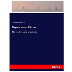 Napoleon and Blücher, Belletristik von Louise Muhlbach
