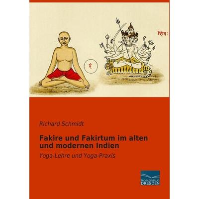 Fakire und Fakirtum im alten und modernen Indien, Taschenbuch von Richard Schmidt, Fachbuchverlag Dresden, 978-3-95692-816-1