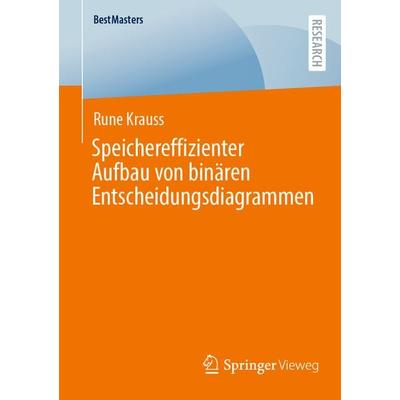 Speichereffizienter Aufbau von binären Entscheidungsdiagrammen, Taschenbuch von Rune Krauss, Springer Fachmedien Wiesbaden GmbH, 978-3-658-43120-4