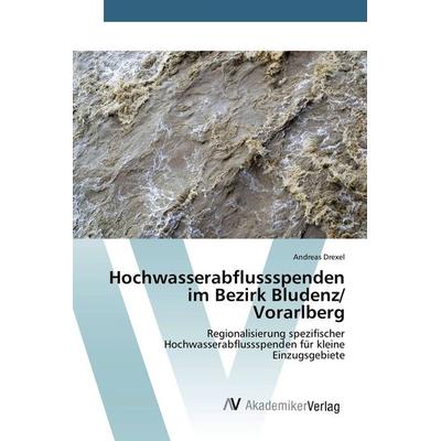 Hochwasserabflussspenden im Bezirk Bludenz/ Vorarlberg, Taschenbuch von Andreas Drexel, AV Akademikerverlag, 978-3-639-80743-1