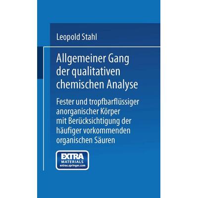 Allgemeiner Gang der qualitativen chemischen Analyse fester und tropfbarflüssiger anorganischer Körper mit Berücksichtigung der häufiger vorkommenden
