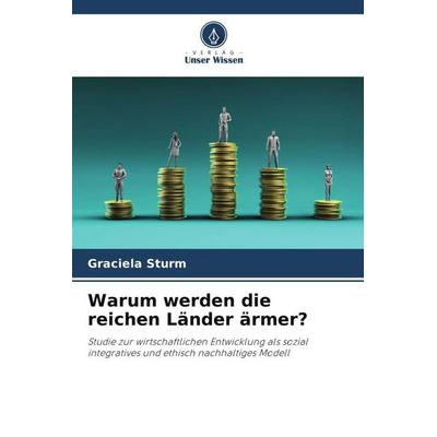 Warum werden die reichen Länder ärmer?, Taschenbuch von Graciela Sturm, Verlag Unser Wissen, 978-620-6-26418-7
