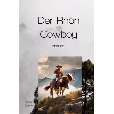 Krimi / Der Rhön Cowboy, Taschenbuch von Chris Depine, Epubli, 978-3-8187-8022-7