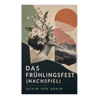 Das Frühlingsfest (Nachspiel), Taschenbuch von Achim Arnim, E-artnow, 978-80-273-4587-8