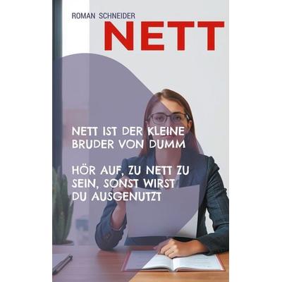 Nett ist der kleine Bruder von Dumm, Taschenbuch von Roman Schneider, BoD – Books on Demand, 978-3-695-17746-2