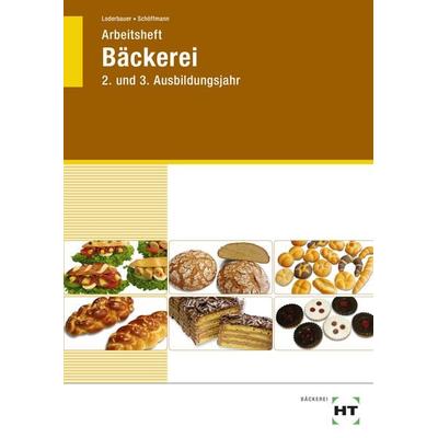 Arbeitsheft Bäckerei, Taschenbuch von Josef Loderbauer,Tanja Schöffmann, Verlag Handwerk und Technik, 978-3-582-63067-4