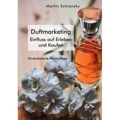Mit allen Sinnen: Duftmarketing. Einfluss auf Erleben und Kaufen, Taschenbuch von Martin Schiansky, Diplomica Verlag GmbH, 978-3-96146-925-3