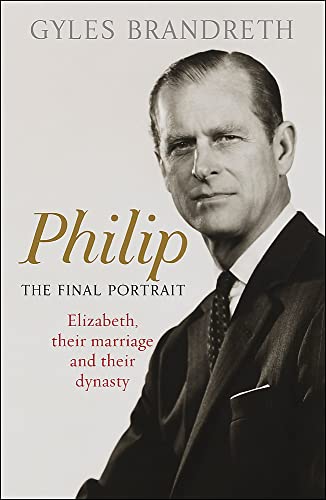 Gyles Brandreth - Philip: The Final Portrait: Elizabeth, Their Marriage and Their Dynasty - Preis vom 15.10.2026 23:06:25 h