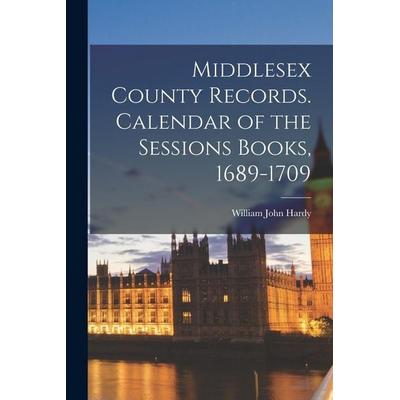 Middlesex County Records. Calendar of the Sessions Books, 1689-1709, Taschenbuch von William John Hardy, Creative Media Partners, LLC,