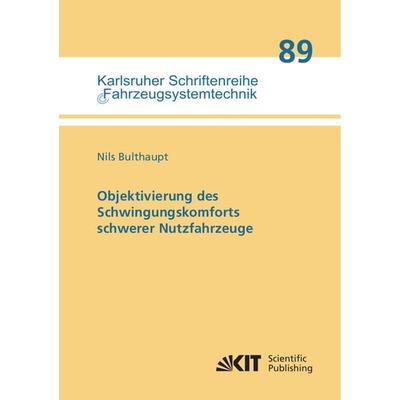 Objektivierung des Schwingungskomforts schwerer Nutzfahrzeuge, Taschenbuch von Nils Bulthaupt, KIT Scientific Publishing, 978-3-7315-1075-8