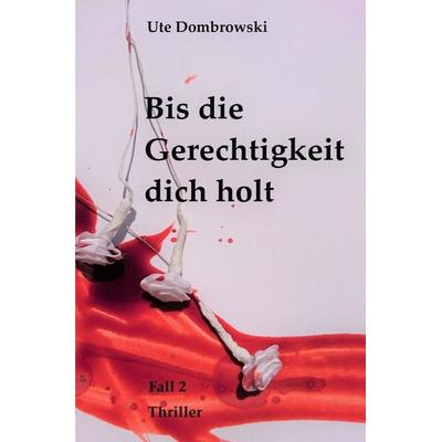 Bis die Gerechtigkeit dich holt, Taschenbuch von Ute Dombrowski, Epubli, 978-3-7450-9682-8