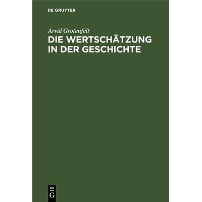 Die Wertschätzung in der Geschichte, Gebundene Ausgabe von Arvid Grotenfelt, De Gruyter, 978-3-11-268139-8
