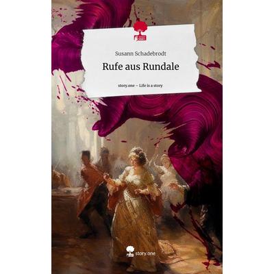 Rufe aus Rundale. Life is a Story - story.one, Gebundene Ausgabe von Susann Schadebrodt, Story.one publishing, 978-3-7108-4720-2