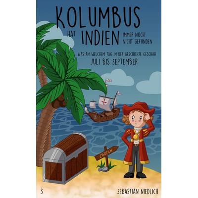 Kolumbus hat Indien immer noch nicht gefunden Band 3, Taschenbuch von Sebastian Niedlich, BoD – Books on Demand, 978-3-7519-8018-0