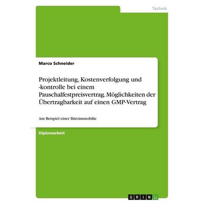Projektleitung, Kostenverfolgung und -kontrolle bei einem Pauschalfestpreisvertrag. Möglichkeiten der Übertragbarkeit auf einen GMP-Vertrag,