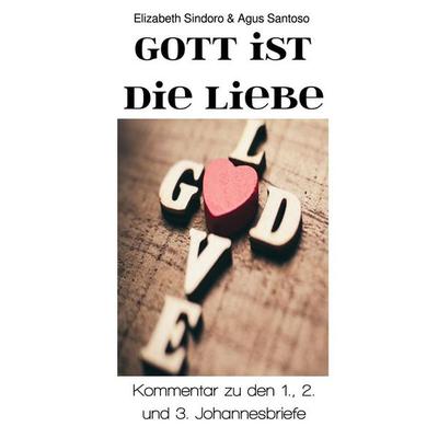 Scriptura Bibel Kommentar / 'Gott ist die Liebe'; Taschenbuch von Elizabeth Sindoro,Agus Santoso, Epubli, 978-3-565-77087-8