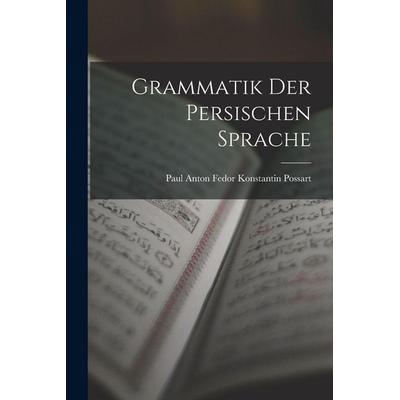 Grammatik Der Persischen Sprache, Taschenbuch von Paul Anton Fedor Konstantin Possart, Legare Street Press, 978-1-01-593932-5