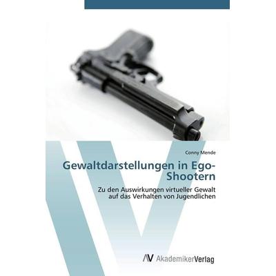 Gewaltdarstellungen in Ego-Shootern, Taschenbuch von Conny Mende, AV Akademikerverlag, 978-3-639-44052-2