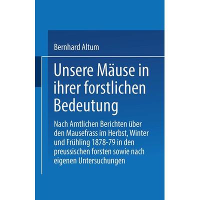 Unsere Mäuse in ihrer forstlichen Bedeutung, Taschenbuch von Bernhard Althum, Springer Berlin, 978-3-662-39124-2