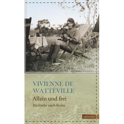Allein und frei, Gebundene Ausgabe von Vivienne de Watteville, Edition erdmann ein Imprint von Verlagshaus Römerweg, 978-3-7374-0050-3