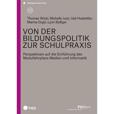 Von der Bildungspolitik zur Schulpraxis, Taschenbuch von Ueli Hostettler,Michelle Jutzi,Lynn Bolliger,Marina Grgic,Thomas Wicki, Hep verlag,
