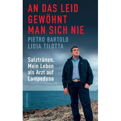 An das Leid gewöhnt man sich nie, Taschenbuch von Pietro Bartolo,Lidia Tilotta, Suhrkamp, 978-3-518-46800-5