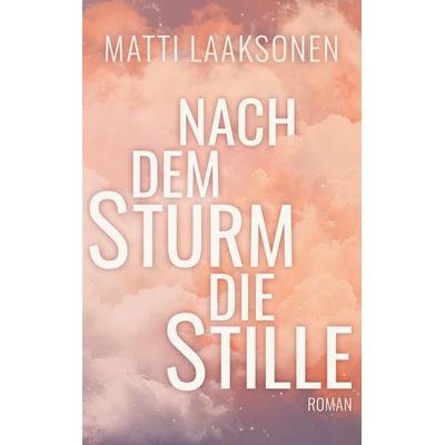 Nach dem Sturm die Stille, Taschenbuch von Matti Laaksonen, BoD - Books on Demand, 978-3-7597-8377-6