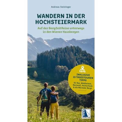 Wandern in der Hochsteiermark - Auf der BergZeitReise unterwegs in den Wiener Hausbergen, Taschenbuch von Andreas Steininger, KRAL, 978-3-99103-198-7