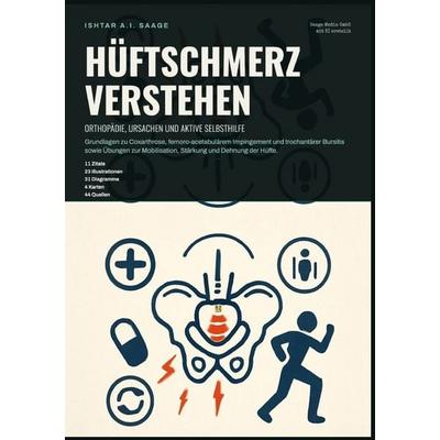 Hüftschmerz verstehen: Orthopädie, Ursachen und aktive Selbsthilfe, Taschenbuch von Ishtar A.I. Saage, Epubli, 978-3-565-55733-2