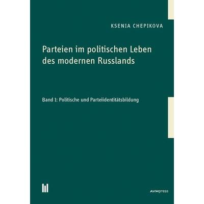 Parteien im politischen Leben des modernen Russlands, Taschenbuch von Ksenia Chepikova, Akademische Verlagsgemeinschaft München, 978-3-86924-972-8