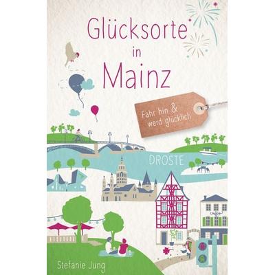 Glücksorte in Mainz, Taschenbuch von Stefanie Jung, Droste Verlag GmbH
