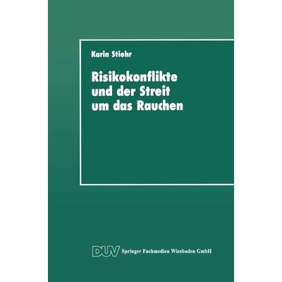 Risikokonflikte und der Streit um das Rauchen, Taschenbuch von Karin Stiehr, Deutscher Universitätsverlag, 978-3-8244-4115-0