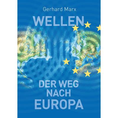 Wellen - der Weg nach Europa, Taschenbuch von Gerhard Marx, BoD – Books on Demand, 978-3-7392-5327-5