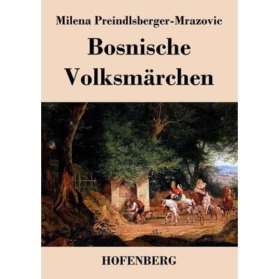 Bosnische Volksmärchen, Taschenbuch von Milena Preindlsberger-Mrazovic, BoD - Books on Demand, 978-3-8430-4046-4