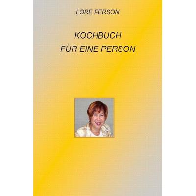 Kochbuch für 1 Person, Taschenbuch von Lore Person, Epubli, 978-3-7418-3997-9