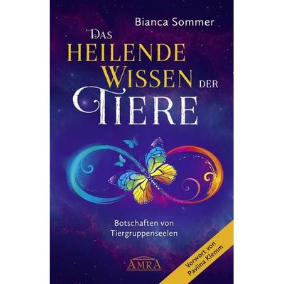 DAS HEILENDE WISSEN DER TIERE Band 1: Botschaften von Tiergruppenseelen, Gebundene Ausgabe von Bianca Sommer, Amra Verlag, 978-3-95447-504-9