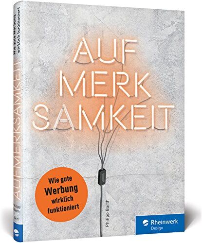 Philipp Barth - Aufmerksamkeit: Wie gute Werbung wirklich funktioniert – Einstieg und Best-Practices für Kommunikationsdesigner - Preis vom 07.10.2026 11:45:10 h