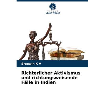 Richterlicher Aktivismus und richtungsweisende Fälle in Indien, Taschenbuch von Sreewin K. V., Verlag Unser Wissen, 978-620-6-62861-3