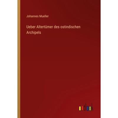 Ueber Altertümer des ostindischen Archipels, Taschenbuch von Johannes Mueller, Outlook, 978-3-368-48548-1