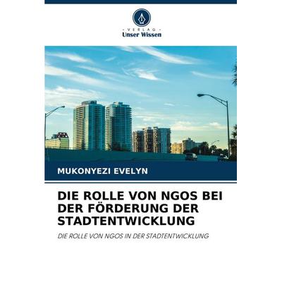 Die Rolle von Ngos bei der Förderung der Stadtentwicklung, Taschenbuch von Mukonyezi Evelyn, Verlag Unser Wissen, 978-620-6-84850-9