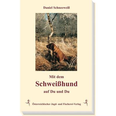 Mit dem Schweisshund auf Du und Du, Gebundene Ausgabe von Daniel Schneeweiss, Österreichischer Jagd- u. Fischerei-Vlg, 978-3-85208-018-5
