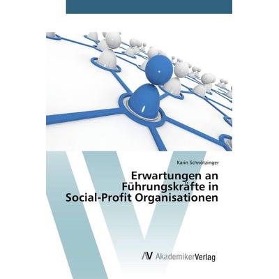 Erwartungen an Führungskräfte in Social-Profit Organisationen, Taschenbuch von Karin Schnötzinger, AV Akademikerverlag, 978-3-639-78968-3