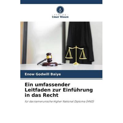Ein umfassender Leitfaden zur Einführung in das Recht, Taschenbuch von Enow Godwill Baiye, Verlag Unser Wissen, 978-620-6-07347-5