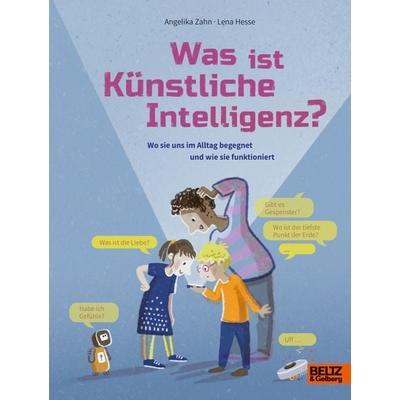 Was ist Künstliche Intelligenz?, Gebundene Ausgabe von Angelika Zahn, Beltz Verlagsgruppe GmbH & Co. KG, 978-3-407-75769-2