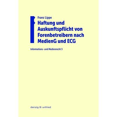Haftung und Auskunftspflicht von Forenbetreibern nach MedienG und ECG, Taschenbuch von Franz Lippe, Danzig & unfried, 978-3-902752-22-2