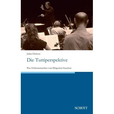 Die Tuttiperspektive, Taschenbuch von Julian Ehrhorn, Schott Music, 978-3-95983-557-2