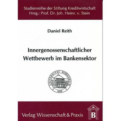 Innergenossenschaftlicher Wettbewerb im Bankensektor., Taschenbuch von Daniel Reith, Verlag Wissenschaft & Praxis, 978-3-89673-022-0