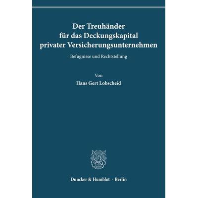 Der Treuhänder für das Deckungskapital privater Versicherungsunternehmen., Taschenbuch von Hans Gert Lobscheid, Duncker & Humblot, 978-3-428-00934-3