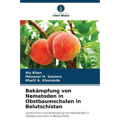 Bekämpfung von Nematoden in Obstbaumschulen in Belutschistan, Taschenbuch von Aly Khan,Manzoor H. Soomro,Khalil A. Khanzada, Verlag Unser Wissen,