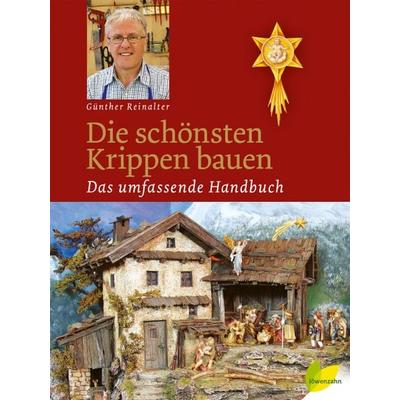 Die schönsten Krippen bauen, Gebundene Ausgabe von Günther Reinalter, Löwenzahn Verlag in der Studienverlag Ges.m.b.H., 978-3-7066-2432-9